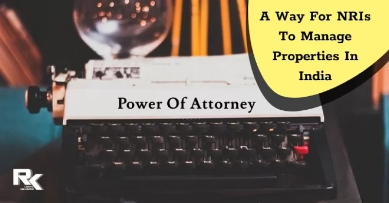 How Power of Attorney Helps NRIs To Manage Their Property In India?