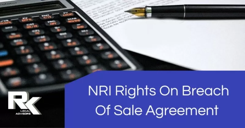 How To Protect NRI Rights If The Sale Agreement Is Dishonoured