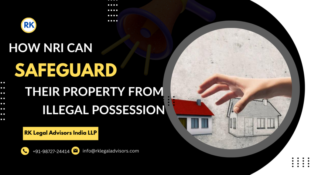 How NRIs Can Safeguard Their Properties from illegal Possession